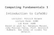 Computing Fundamentals 1 Introduction to CafeOBJ Lecturer: Patrick Browne Lecture Room: K308 Lab Room: A308 Based on work by: Nakamura Masaki, João Pascoal.