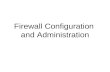 Firewall Configuration and Administration. 2 Learning Objectives Set up firewall rules that reflect an organization’s overall security approach Identify.