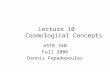 Lecture 10 Cosmological Concepts ASTR 340 Fall 2006 Dennis Papadopoulos.