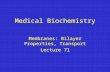 Medical Biochemistry Membranes: Bilayer Properties, Transport Lecture 71 Membranes: Bilayer Properties, Transport Lecture 71.