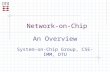 Network-on-Chip An Overview System-on-Chip Group, CSE-IMM, DTU.