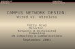 University of WashingtonComputing & Communications CAMPUS NETWORK DESIGN: Wired vs. Wireless Terry Gray Director, Networks & Distributed Computing UW Computing.