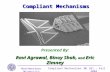 Northwestern University Compliant MechanismsME 381 – Fall 2004 Compliant Mechanisms Presented By: Ravi Agrawal, Binoy Shah, and Eric Zimney.
