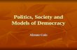 Politics, Society and Models of Democracy Alistair Cole.