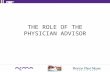 THE ROLE OF THE PHYSICIAN ADVISOR. "The role of Medical Director or Physician Advisor for Case Management often requires the review of other physicians’