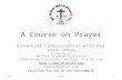 A Course on Prayer Essential Communication with Our Lord Jesus A course of MATTHEW 25:34-40 Ministries 1060 Alexandria Drive, San Diego CA 92107 USA .