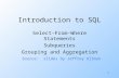 1 Introduction to SQL Select-From-Where Statements Subqueries Grouping and Aggregation Source: slides by Jeffrey Ullman.
