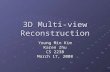 3D Multi-view Reconstruction Young Min Kim Karen Zhu CS 223B March 17, 2008.