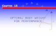 OPTIMAL BODY WEIGHT FOR PERFORMANCE C HAPTER 15. Body Build, Size, and Composition Body size is determined by height and weight. Body build is the form.