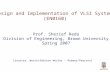 Design and Implementation of VLSI Systems (EN0160) Prof. Sherief Reda Division of Engineering, Brown University Spring 2007 [sources: Weste/Addison Wesley.