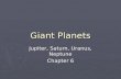 Giant Planets Jupiter, Saturn, Uranus, Neptune Chapter 6.