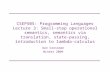 CSEP505: Programming Languages Lecture 3: Small-step operational semantics, semantics via translation, state-passing, introduction to lambda-calculus Dan.
