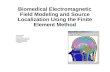 Biomedical Electromagnetic Field Modeling and Source Localization Using the Finite Element Method Paul Schimpf, PhD Copyright 2006 Eastern Washington University.