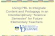 Using PBL to Integrate Content and Pedagogy in an Interdisciplinary “Science Semester” for Future Elementary Teachers.