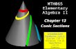 MTH065 Elementary Algebra II Chapter 13 Conic Sections Introduction Parabolas (13.1) Circles (13.1) Ellipses (13.2) Hyperbolas (13.3) Summary.