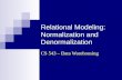 Relational Modeling: Normalization and Denormalization CS 543 – Data Warehousing.