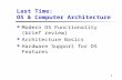 1 Last Time: OS & Computer Architecture Modern OS Functionality (brief review) Architecture Basics Hardware Support for OS Features.