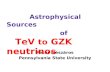 Peter Mészáros Pennsylvania State University Astrophysical Sources of TeV to GZK neutrinos.