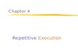 Chapter 4 Repetitive Execution. 2 Types of Repetition There are two basic types of repetition: 1) Repetition controlled by a counter; The body of the.