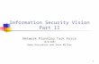 1 Information Security Vision Part II Network Planning Task Force 10/8/2003 Deke Kassabian and Dave Millar.