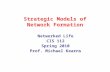 Strategic Models of Network Formation Networked Life CIS 112 Spring 2010 Prof. Michael Kearns.