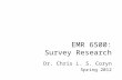 EMR 6500: Survey Research Dr. Chris L. S. Coryn Spring 2012.