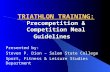 TRIATHLON TRAINING: Precompetition & Competition Meal Guidelines Presented by: Steven P. Dion – Salem State College Sport, Fitness & Leisure Studies Department.