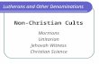 Lutherans and Other Denominations Non-Christian Cults Mormons Unitarian Jehovah Witness Christian Science.