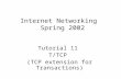 Internet Networking Spring 2002 Tutorial 11 T/TCP (TCP extension for Transactions)