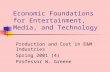 Economic Foundations for Entertainment, Media, and Technology Production and Cost in E&M Industries Spring 2001 (4) Professor W. Greene.