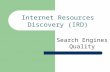 Internet Resources Discovery (IRD) Search Engines Quality.