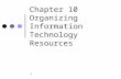 1 Chapter 10 Organizing Information Technology Resources.