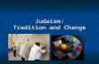 Judaism: Tradition and Change. Distinctive characteristics Dialogical Dialogical Jewish history is “a continuing dialogue with God” rooted in a covenant.