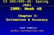 CS 395/495-26: Spring 2003 IBMR: Week 4B Chapter 3: Estimation & Accuracy Jack Tumblin jet@cs.northwestern.edu.