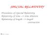 SPECIAL RELATIVITY -Postulates of Special Relativity -Relativity of time –> time dilation -Relativity of length –> length contraction © 2005 J. F. Becker.