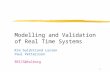 1 Modelling and Validation of Real Time Systems Kim Guldstrand Larsen Paul Pettersson BRICS@Aalborg.
