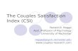 The Couples Satisfaction Index (CSI) Ronald D. Rogge Asst. Professor of Psychology University of Rochester rogge@psych.rochester.edu .