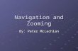 Navigation and Zooming By: Peter McLachlan. 2 Overview Navigation Patterns and Usability of Zoomable User Interfaces with and without an Overview Domain.