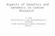 Aspects of Genetics and Genomics in Cancer Research Li Hsu Biostatistics and Biomathematics Program Fred Hutchinson Cancer Research Center.