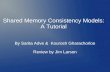 By Sarita Adve & Kourosh Gharachorloo Review by Jim Larson Shared Memory Consistency Models: A Tutorial.