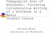 Pedagogical Uses of Wikibooks: Fostering Collaborative Writing of a Wikibook in a Media Studies Course Richard Beach University of Minnesota.