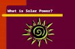 What is Solar Power?. There are two types of Solar Power Direct: involves only one transformation into a usable form. – Sunlight hits a photovoltaic cell.