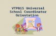 VTPBiS Universal School Coordinator Orientation. Agenda Introductions Review Morning and Answer Questions Define Coordinator responsibilities and competencies.