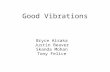 Good Vibrations Bryce Aisaka Justin Beaver Skanda Mohan Tony Felice.