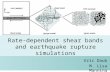 Rate-dependent shear bands and earthquake rupture simulations Eric Daub M. Lisa Manning.
