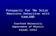 Prospects for 7 Be Solar Neutrino Detection with KamLAND Stanford University Department of Physics Kazumi Ishii.