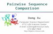 Pairwise Sequence Comparison Dong Xu Computer Science Department 271C Life Sciences Center E-mail: xudong@missouri.edu 573-882-7064 .
