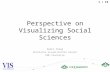 1 / 19 Perspective on Visualizing Social Sciences Remco Chang Charlotte Visualization Center UNC Charlotte.