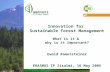 Innovation for Sustainable Forest Management What is it & why is it important? Ewald Rametsteiner ERASMUS IP Iisalmi, 16 May 2005.