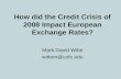 How did the Credit Crisis of 2008 Impact European Exchange Rates? Mark David Witte wittem@cofc.edu.